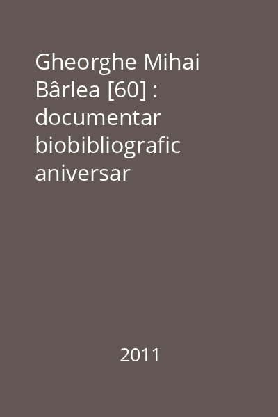 Gheorghe Mihai Bârlea [60] : documentar biobibliografic aniversar