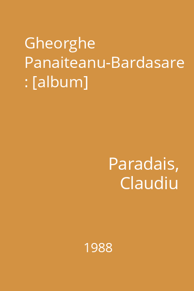 Gheorghe Panaiteanu-Bardasare : [album]