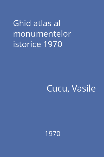 Ghid atlas al monumentelor istorice 1970