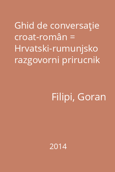 Ghid de conversaţie croat-român = Hrvatski-rumunjsko razgovorni prirucnik