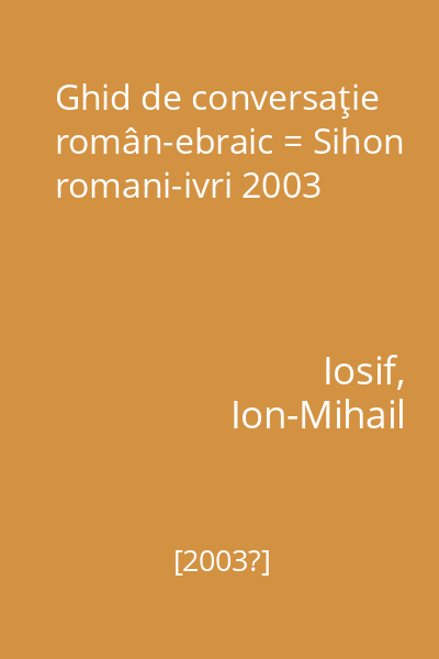 Ghid de conversaţie român-ebraic = Sihon romani-ivri 2003