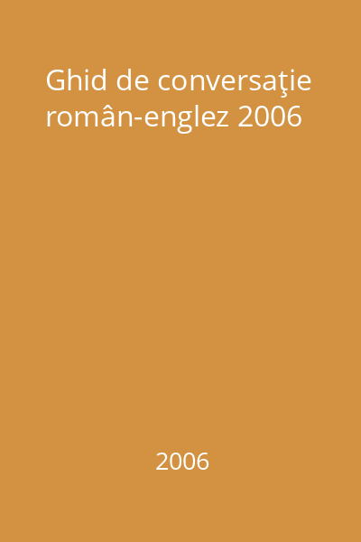 Ghid de conversaţie român-englez 2006