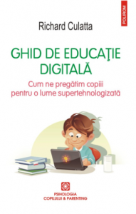 Ghid de educaţie digitală : cum ne pregătim copiii pentru o lume supertehnologizată