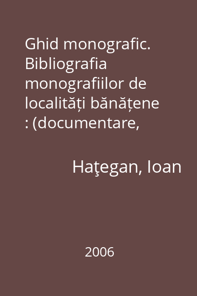 Ghid monografic. Bibliografia monografiilor de localități bănățene : (documentare, scriere, editare)