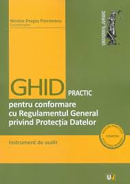 Ghid practic pentru conformare cu Regulamentul General privind Protecţia Datelor : instrument de audit