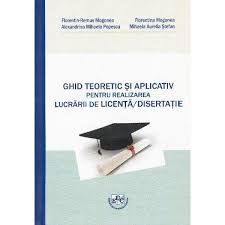 Ghid teoretic şi aplicativ pentru realizarea lucrării de licenţă / disertaţie