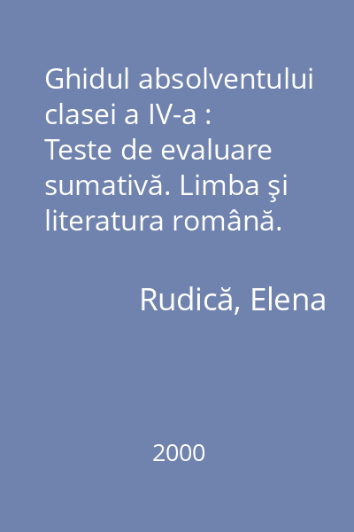 Ghidul absolventului clasei a IV-a : Teste de evaluare sumativă. Limba şi literatura română. Matematică