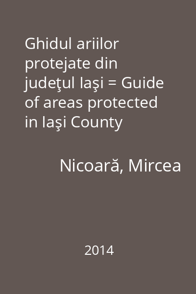 Ghidul ariilor protejate din judeţul Iaşi = Guide of areas protected in Iaşi County