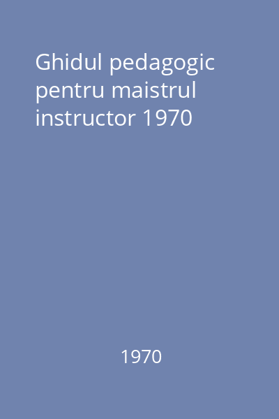 Ghidul pedagogic pentru maistrul instructor 1970