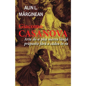 Giacomo Casanova : arta de a păşi mereu lângă prăpastie fără a cădea în ea
