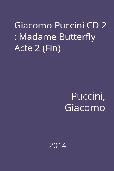 Giacomo Puccini CD 2 : Madame Butterfly Acte 2 (Fin)