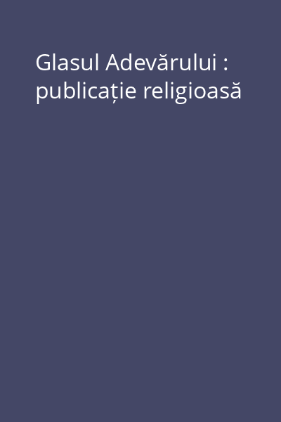 Glasul Adevărului : publicație religioasă