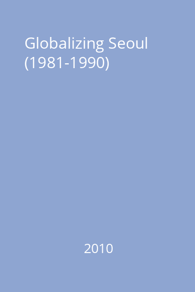 Globalizing Seoul (1981-1990)