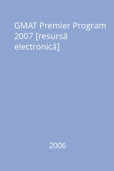 GMAT Premier Program 2007 [resursă electronică]