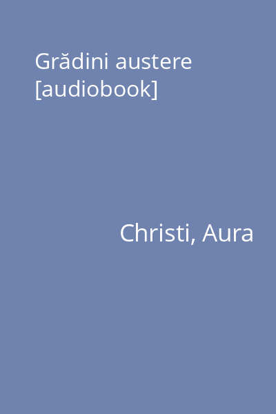 Grădini austere [audiobook]