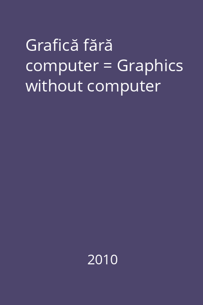 Grafică fără computer = Graphics without computer