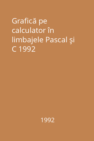 Grafică pe calculator în limbajele Pascal şi C 1992