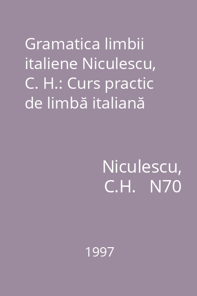 Gramatica limbii italiene Niculescu, C. H.: Curs practic de limbă italiană