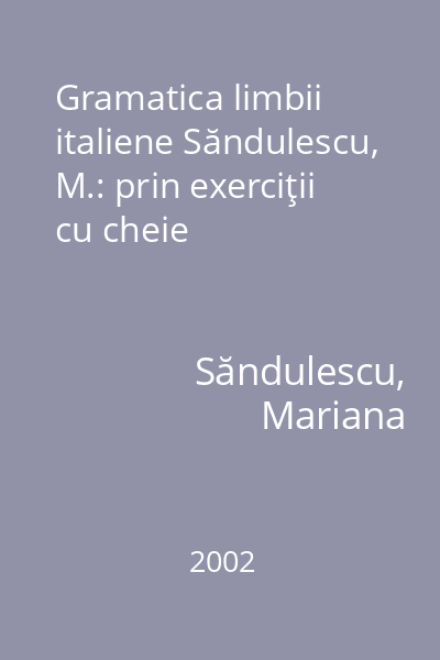 Gramatica limbii italiene Săndulescu, M.: prin exerciţii cu cheie