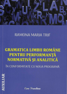 Gramatica limbii române pentru performanță normativă și analitică : [auxiliar]