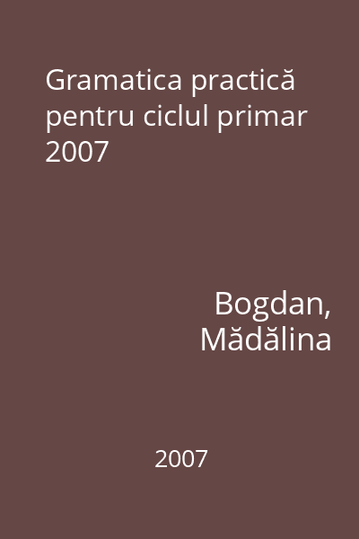 Gramatica practică pentru ciclul primar 2007