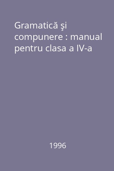 Gramatică şi compunere : manual pentru clasa a IV-a