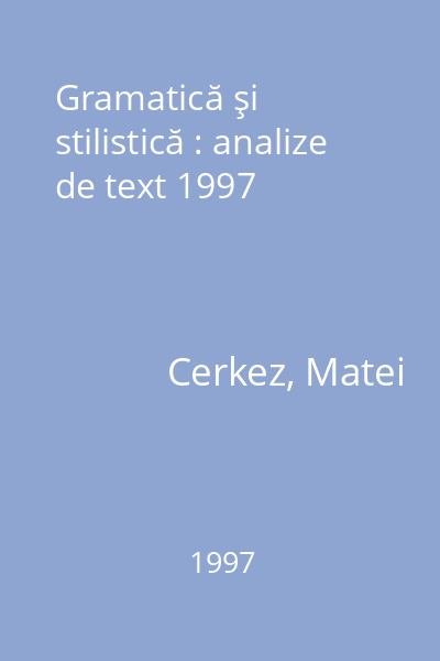 Gramatică şi stilistică : analize de text 1997