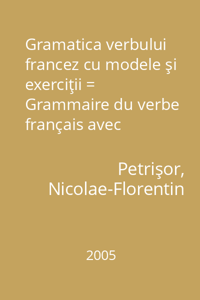 Gramatica verbului francez cu modele şi exerciţii = Grammaire du verbe français avec modèles et exercices 1
