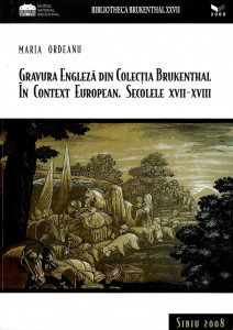 Gravura engleză din colecţia Brukenthal în context european : secolele XVII-XVIII