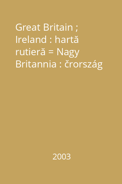 Great Britain ; Ireland : hartă rutieră = Nagy Britannia : črország