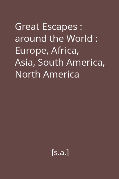 Great Escapes : around the World : Europe, Africa, Asia, South America, North America