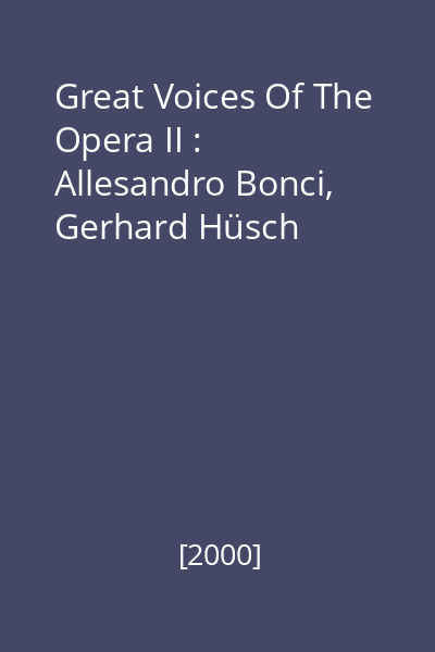 Great Voices Of The Opera II : Allesandro Bonci, Gerhard Hüsch