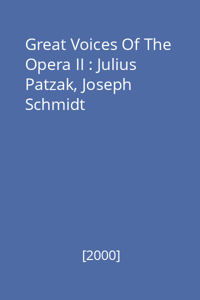 Great Voices Of The Opera II : Julius Patzak, Joseph Schmidt