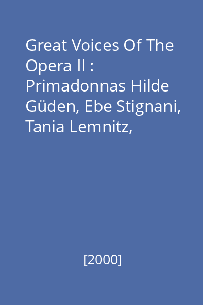 Great Voices Of The Opera II : Primadonnas Hilde Güden, Ebe Stignani, Tania Lemnitz, Sigrid Onégin