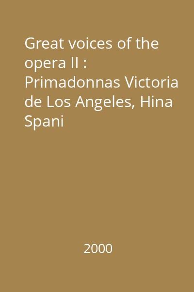 Great voices of the opera II : Primadonnas Victoria de Los Angeles, Hina Spani