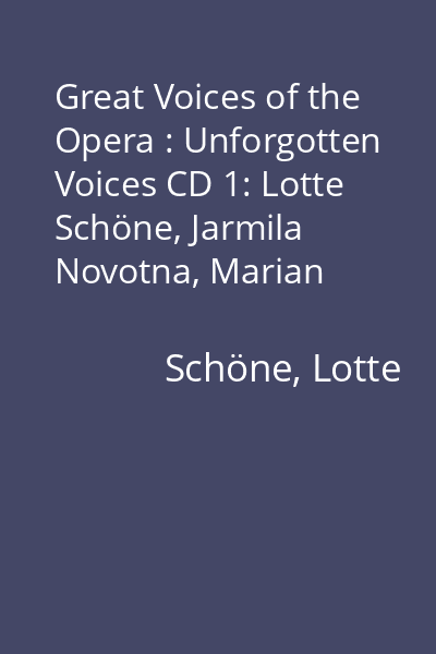 Great Voices of the Opera : Unforgotten Voices CD 1: Lotte Schöne, Jarmila Novotna, Marian Anderson...