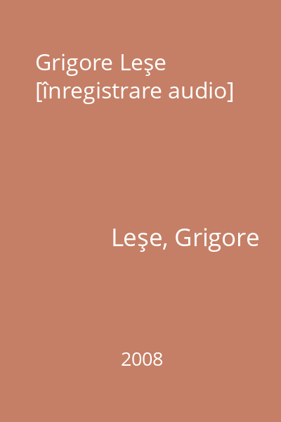 Grigore Leşe [înregistrare audio]