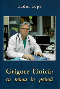 Grigore Tinică : cu inima în palmă