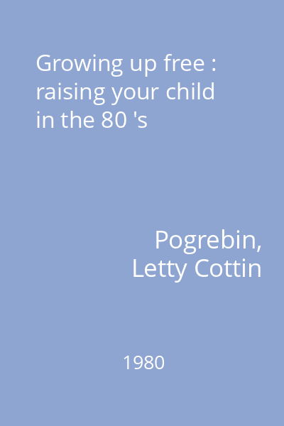 Growing up free : raising your child in the 80 's