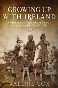 Growing up with Ireland : a century of memories from our oldest and wisest citizens
