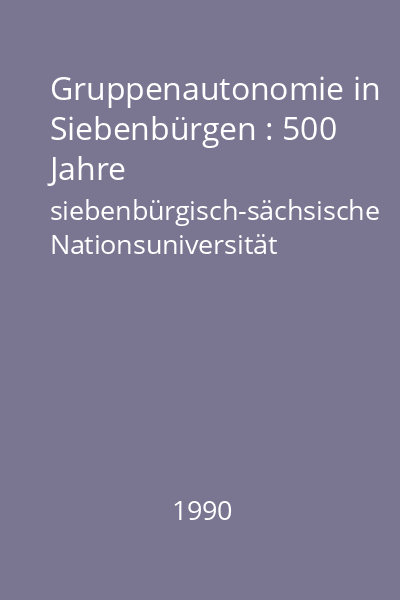 Gruppenautonomie in Siebenbürgen : 500 Jahre siebenbürgisch-sächsische Nationsuniversität