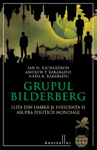 Grupul Bilderberg : elita din umbră şi influenţa ei asupra politicii mondiale