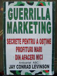 Guerrilla marketing : secrete pentru a obține profituri mari din afaceri mici