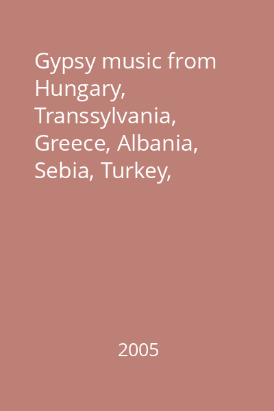 Gypsy music from Hungary, Transsylvania, Greece, Albania, Sebia, Turkey, Andalusia, Romania, Balkan, Macedonia