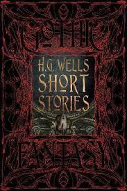 H.G. Wells short stories : anthology of classic tales