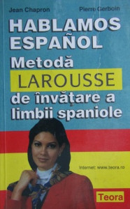 Hablamos español : [metodă Larousse de învăţare a limbii spaniole]
