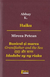 Haiku / Abhay K. Bunicul şi marea = Grandfather and the sea = Idadabe sy ny riaka / Mircea Petean