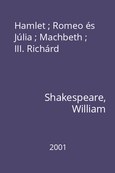 Hamlet ; Romeo és Júlia ; Machbeth ; III. Richárd