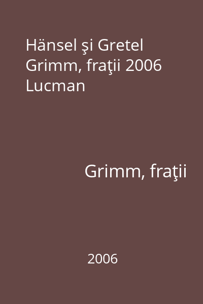 Hänsel şi Gretel Grimm, fraţii 2006 Lucman