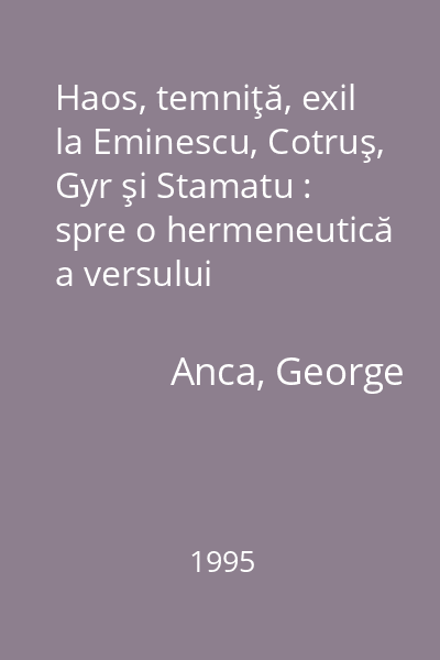 Haos, temniţă, exil la Eminescu, Cotruş, Gyr şi Stamatu : spre o hermeneutică a versului întemniţat şi exilat